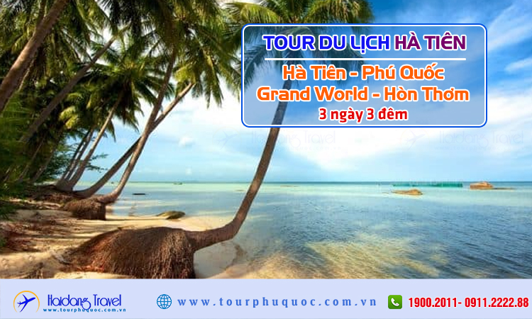 Tour du lịch Hà Tiên - Phú Quốc - Grand World - Hòn Thơm 3 Ngày 3 Đêm