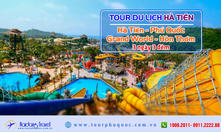 Tour du lịch Hà Tiên - Phú Quốc - Grand World - Hòn Thơm 3 Ngày 3 Đêm